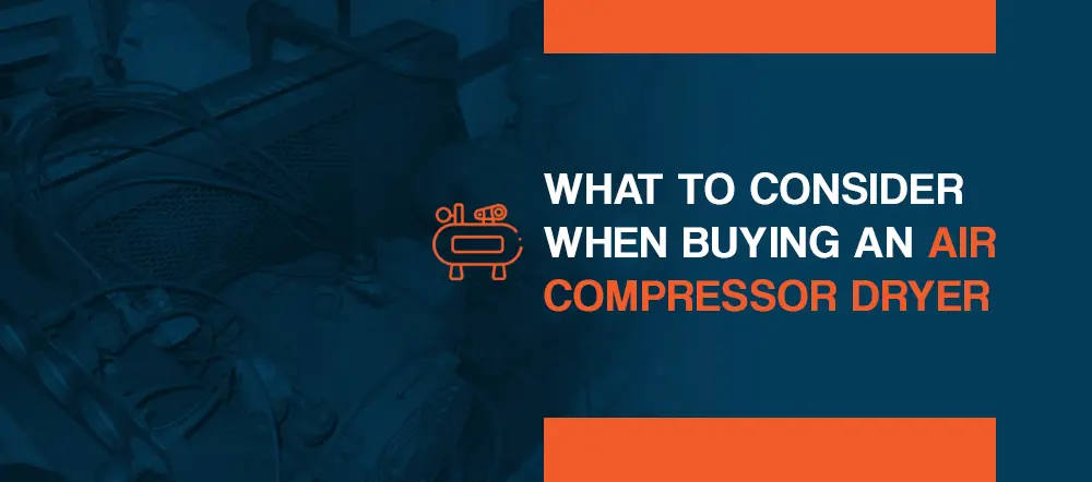 What to Consider When Buying an Air Compressor Dryer